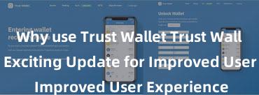 Why use Trust Wallet Trust Wallet Releases Exciting Update for Improved User Experience